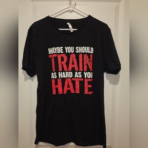 Black Graphic Men's Tee - "Maybe You Should Train As Hard As You Hate"